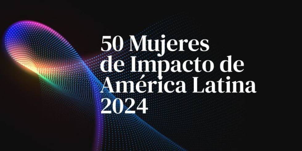 Hay 13 CEO entre las 50 Mujeres de Impacto en Am&eacute;rica Latina
